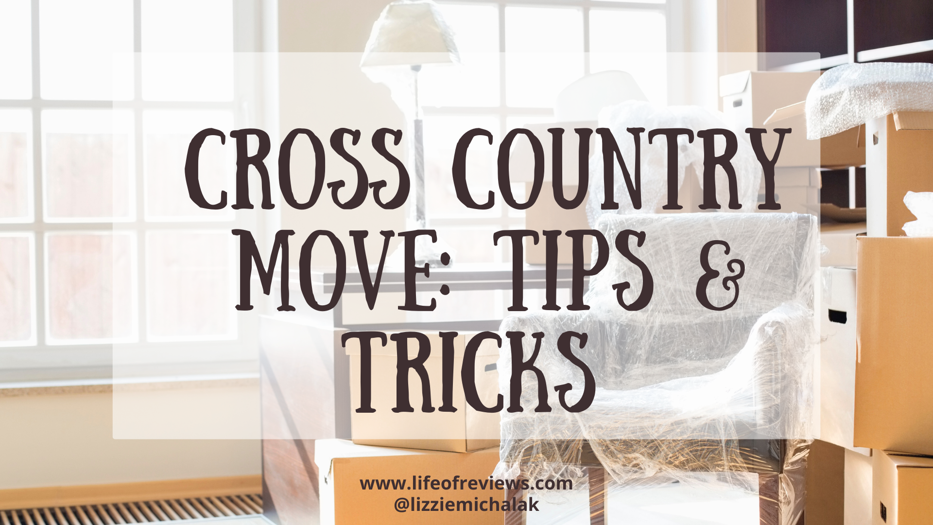 Cross Country Moving Tips and Tricks – A Life In Review