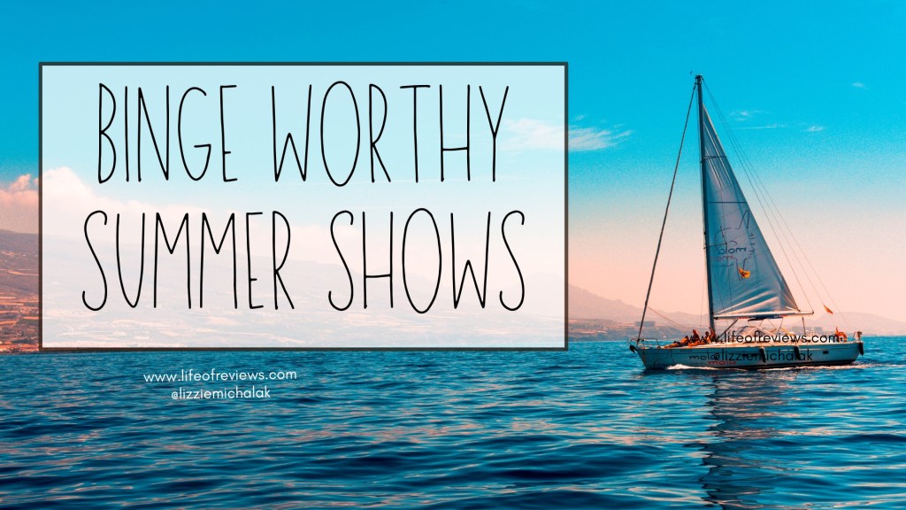 Binge Worthy Summer&nbsp;Shows
